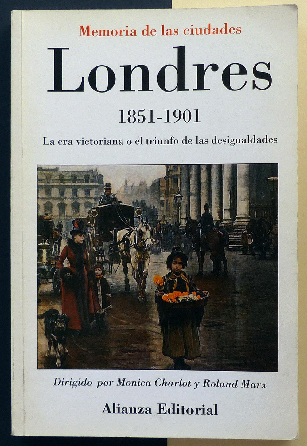 Londres 1851-1901. La era victoriana o el triunfo de las desigualdades. - CHARLOT, Monica / MARX, Roland