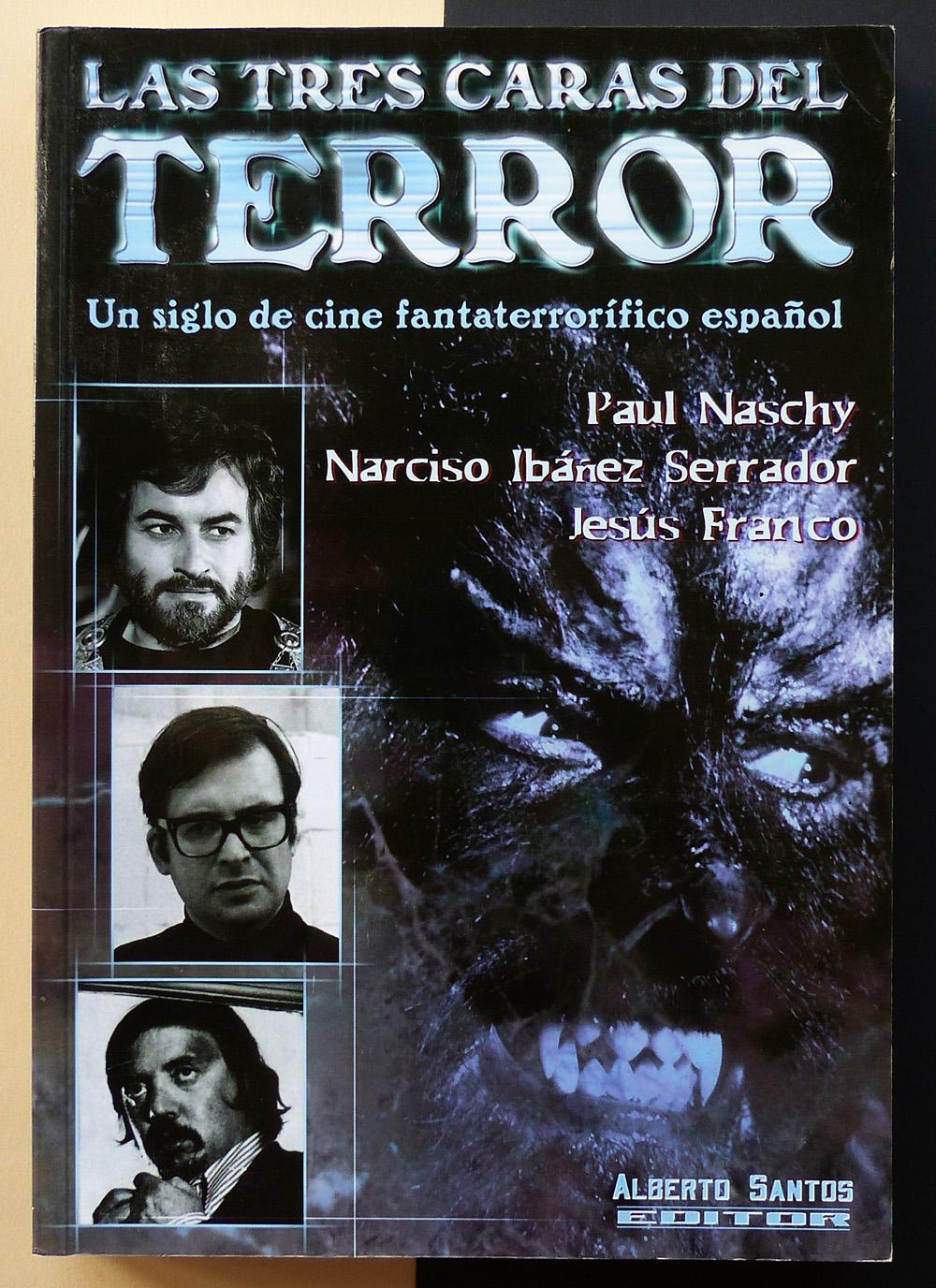 Las tres caras del terror. Un siglo de cine fantaterrorÃ­fico espaÃ±ol. Paul Naschy, Narciso IbÃ¡Ã±ez Serrador y JesÃºs Franco. - VV.AA.