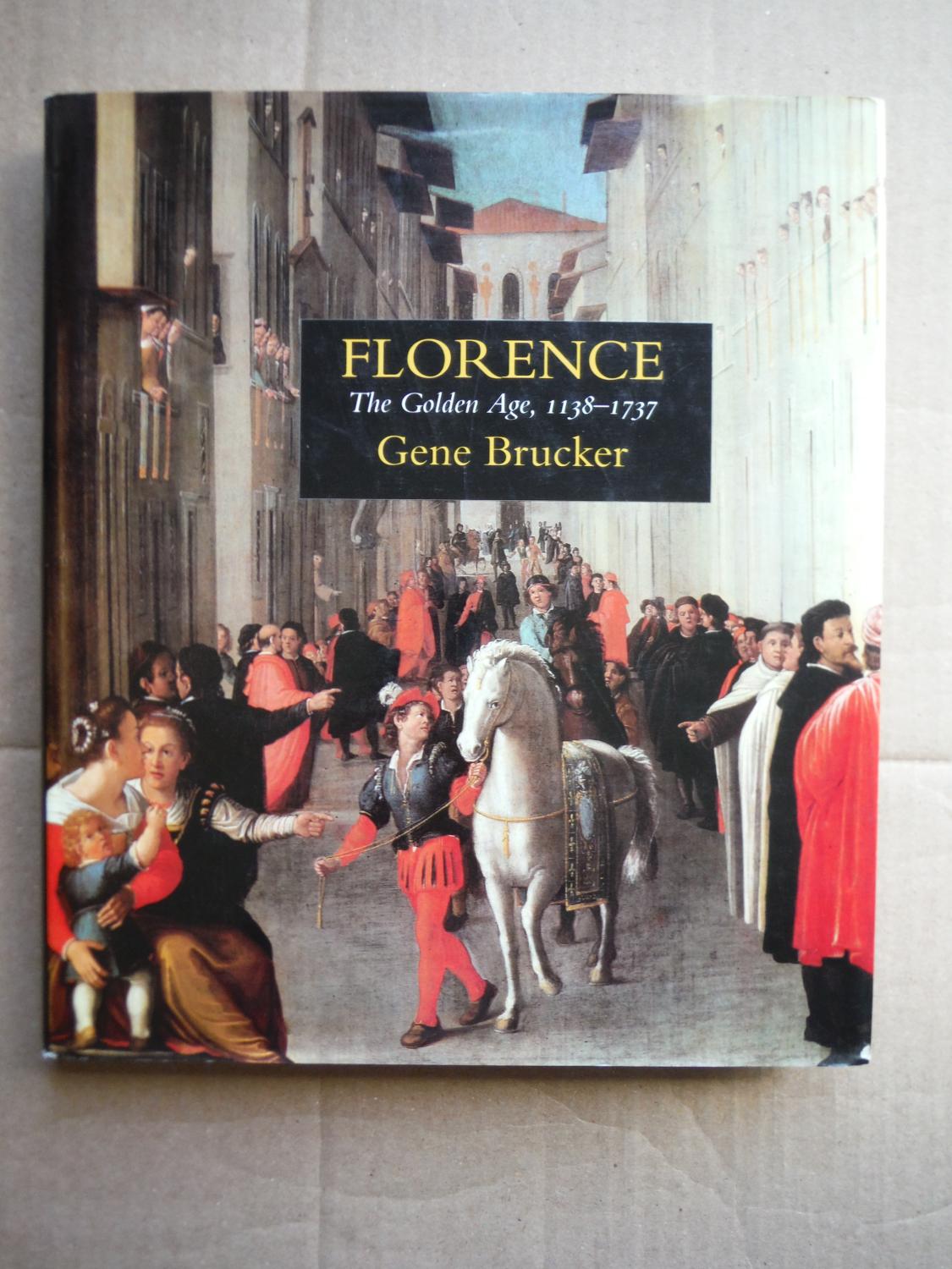 Florence: The Golden Age, 1138 - 1737 - Gene A. Brucker