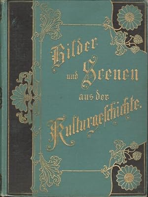 Bilder und Scenen aus der Kulturgeschichte. Kulturgeschichtliche Erzählungen zur Unterhaltung und...