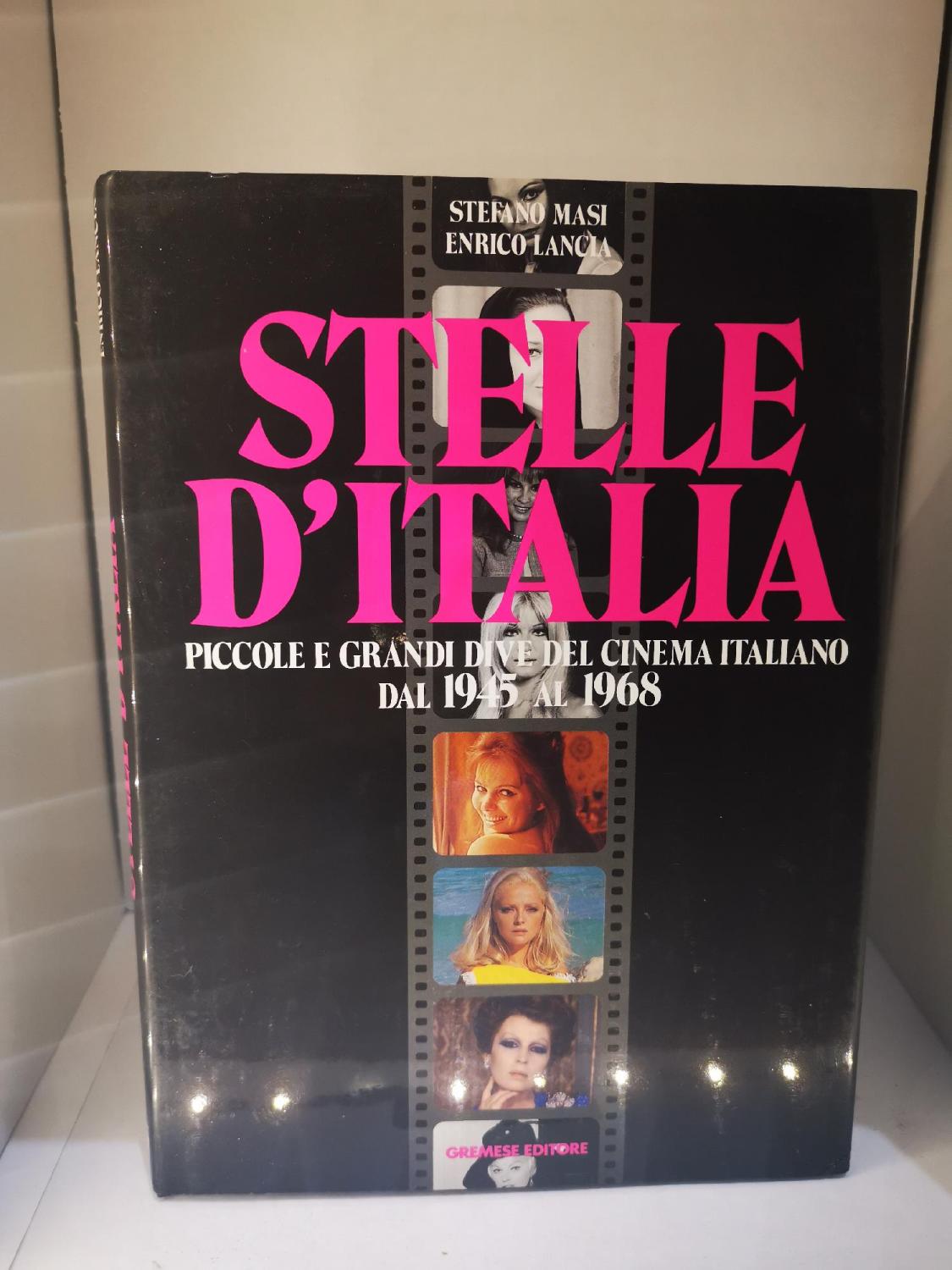 STELLE D'ITALIA PICCOLE E GRANDI DIVE DEL CINEMA ITALIANO DAL 1945 AL 1968 - ENRICO LANCIA, STEFANO MASI]