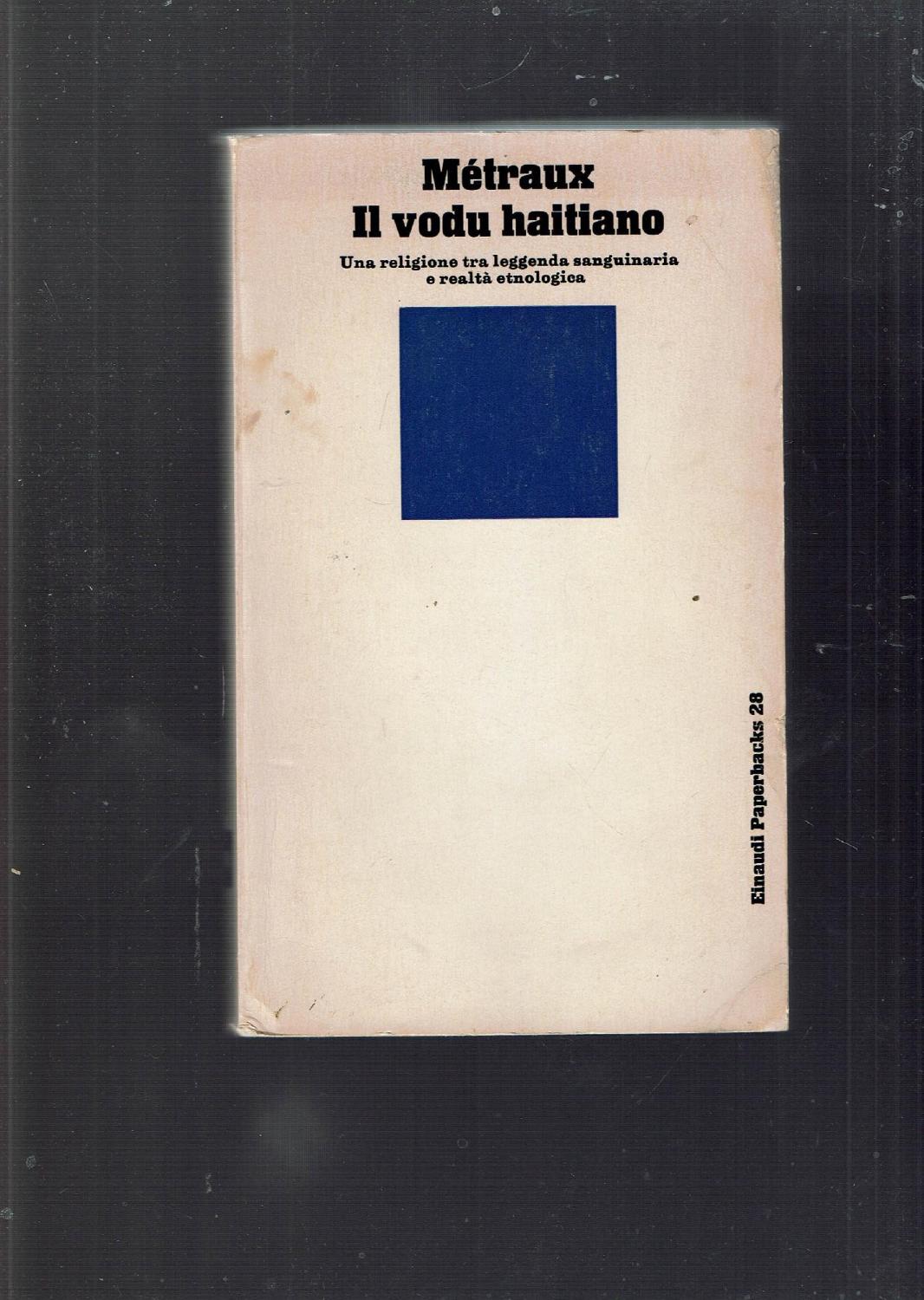 IL VODU HAITIANO UNA RELIGIONE TRA LEGGENDA SANGUINARIA E REALTA' ETNOLOGICA - METRAUX, ALFRED