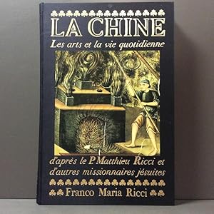 La Chine. Les arts et la vie quotidienne d\'après le P. Matthieu Ricci et d\'autres missionnaires...