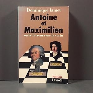 Antoine et Maximilien, où la terreur sans la vertu