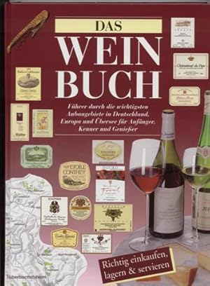 Das Weinbuch: Führer durch die wichtigsten Anbaugebiete in Deutschland, Europa und Übersee für An...