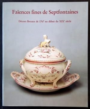 Faïences fines de Septfontaines. Décors floraux de 1767 au début du XIXe siècle