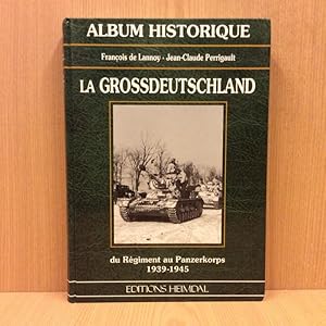 Album historique, La Grossdeutschland: Du Régiment au Panzerkorps (1939-1945)