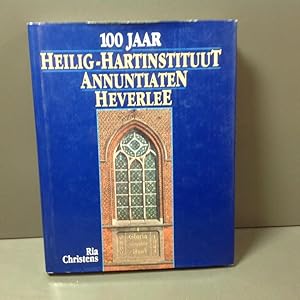 100 jaar Heilig-Hartinstituut annuntiaten Heverlee, geschiedenis van een school en een congregatie