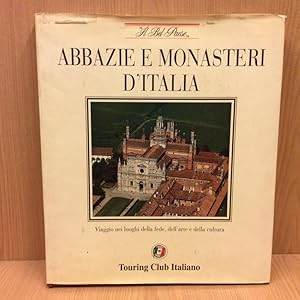 Abbazie e monasteri d\' Italia - Viaggio nei luoghi della fede, dell\'arte e della cultura