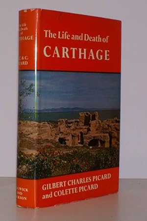 The Life and Death of Carthage. A Survey of Punic History and Culture from its Birth to the final...