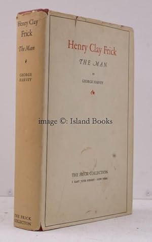 Henry Clay Frick. The Man. [Second Impression]. NEAR FINE COPY IN UNCLIPPED DUSTWRAPPER