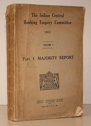 The Indian Central Banking Enquiry Committee 1931. Volume . Part I: Majority Report THE ORIGINAL ...