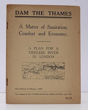 Dam the Thames: A Matter of Sanitation, Comfort and Economy. A Plan for a Tideless River in Londo...