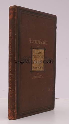 Historical Notices of Chelsea, Kensington, Fulham, and Hammersmith. With some Particulars of Old ...