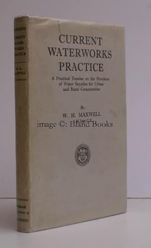 Current Waterworks Practice. A Practical Treatise on the Provision of Water Supplies for Urban an...