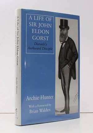 A Life of Sir John Eldon Gorst. Disraeli's Awkward Disciple. SIGNED BY THE AUTHOR