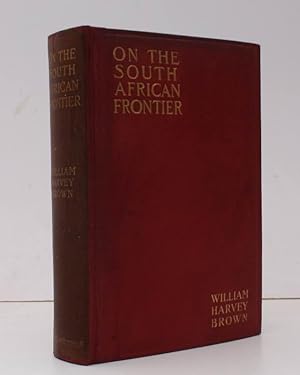 On the South African Frontier. The Adventures and Observations of an American in Mashonaland and ...