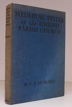 The Mediaeval Styles of the English Parish Church. A Survey of their Development, Design and Feat...