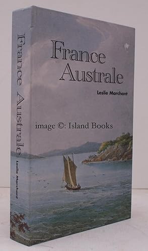 France Australe. The French Search for the Southland and subsequent Explorations and Plans to fou...