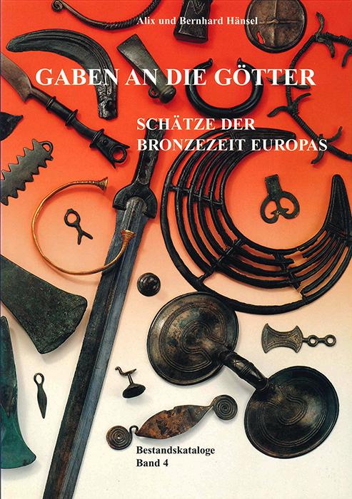 Gaben an die Gotter: Schatze der Bronzezeit Europas. - Alix Ha?nsel