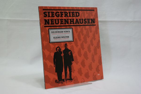 Siegfried Neuenhausen : Die Bürger von B. Sprengel-Museum Hannover, Kleine Welten, Kunstverein Hannover ; [anlässlich der Ausstellung Siegfried Neuenhausen, Kleine Welten, Kunstverein Hannover, 6. Juli 2011 - 14. August 2011, Die Bürger von B., Sprengel-M