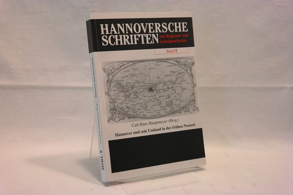 Hannover und sein Umland in der frühen Neuzeit: Beiträge zur Alltags-, Sozial- und Wirtschaftsgeschichte (Hannoversche Schriften zur Regional- und Lokalgeschichte)