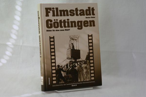 Filmstadt Göttingen - Bilder für eine neue Welt?. Zur Göttinger Spielfilmproduktion 1945-1961