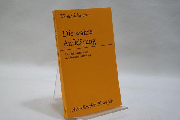 Die wahre Aufklärung: Zum Selbstverständnis der Deutschen Aufklärung (Alber-Broschur Philosophie)