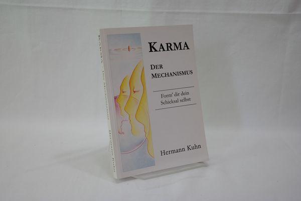 Karma : Der Mechanismus : Form dir dein Schicksal selbst. - Kuhn, Hermann