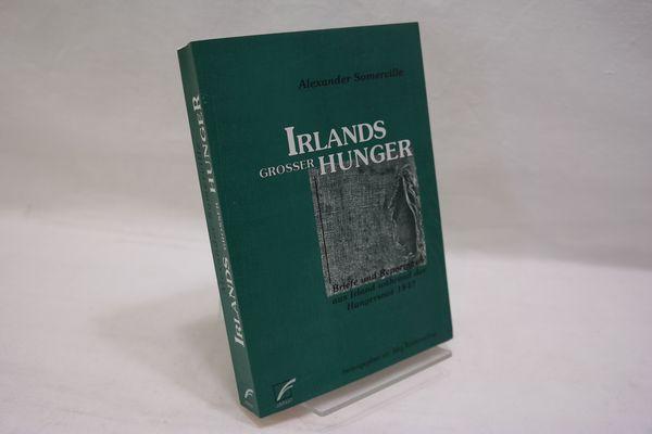 Irlands großer Hunger: Briefe und Reportagen aus Irland während der Hungersnot 1847