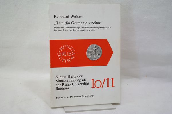 Tam diu Germania vincitur. Römische Germanensiege und Germanensieg-Propaganda bis zum Ende des 1. Jahrhunderts n. Chr.