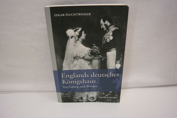 Englands deutsches Königshaus : von Coburg nach Windsor. - Feuchtwanger, E. J.,i1924-