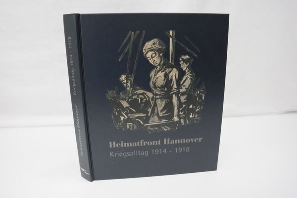 Heimatfront Hannover: Kriegsalltag 1914-1918 (Schriften des Historischen Museums Hannover)