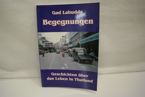 Begegnungen: Geschichten über das Leben in Thailand. - Gad Labudda
