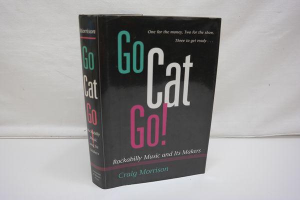 Go cat go! : Rockabilly music and its makers. - Morrison, Craig,i1952-