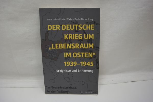 Der deutsche Krieg um Lebensraum im Osten 1939-1945. Ereignisse und Erinnerung. Herausgegeben im Auftrag der Initiative Gedenkort für die Opfer der NS-Lebensraumpolitik. - Jahn, Peter (Hrsg.); Wieler, Florian (Hrsg.); Ziemer, Daniel (Hrsg.)