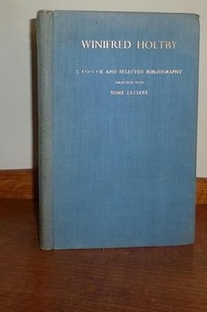Winifred Holtby a Concise and Selected Bibliography Together with Some Letters