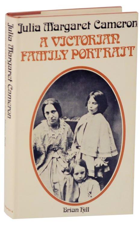 Julia Margaret Cameron: A Victorian Family Portrait by Brian Hill (1973-06-28)