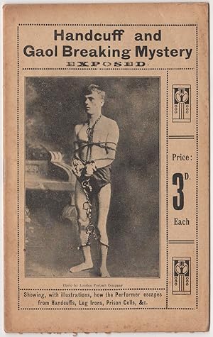 The Great Handcuff and Gaol Breaking Mystery Exposed. [from the half-title: 