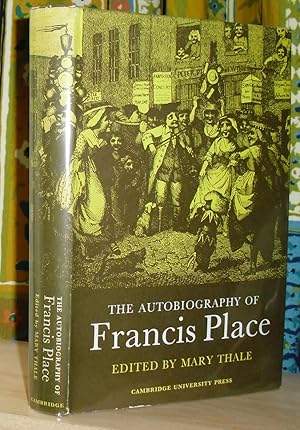 The Autobiography of Francis Place (1771-1854). Edited with an introduction and notes by Mary Thale.