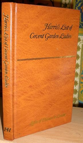 Harris's List of Covent Garden Ladies, or The Man of Pleasure's Kalender for the Year 1793. [A fa...