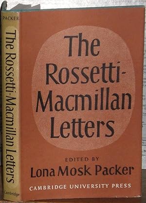 The Rossetti-Macmillan Letters: Some 133 Unpublished Letters written to Alexander Macmillan, F.S....