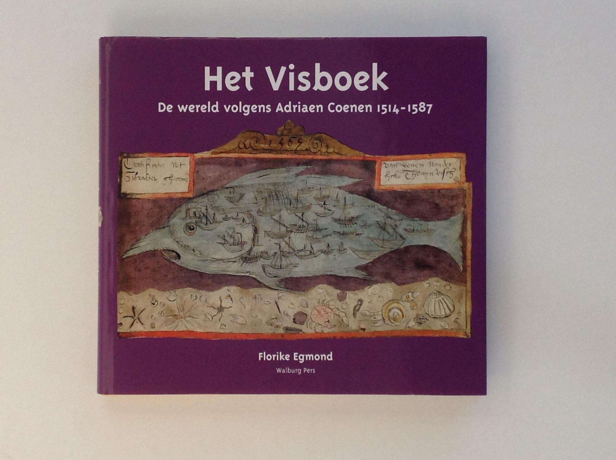 Het Visboek - De Wereld Volgens Adriaen Coenen 1514 - 1587 - EGMOND, FLORIKE , COENEN, ADRIAEN