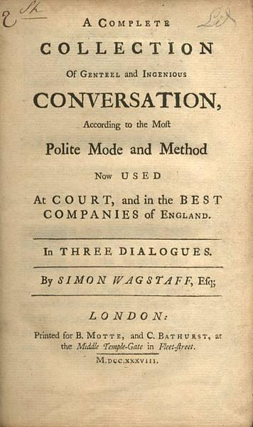 A Complete Collection of Genteel and Ingenious Conversation, according to the most polite mode and method now used at court, and in the best companies of England. In three dialogues. By Simon Wagstaff. - SWIFT, Jonathan)