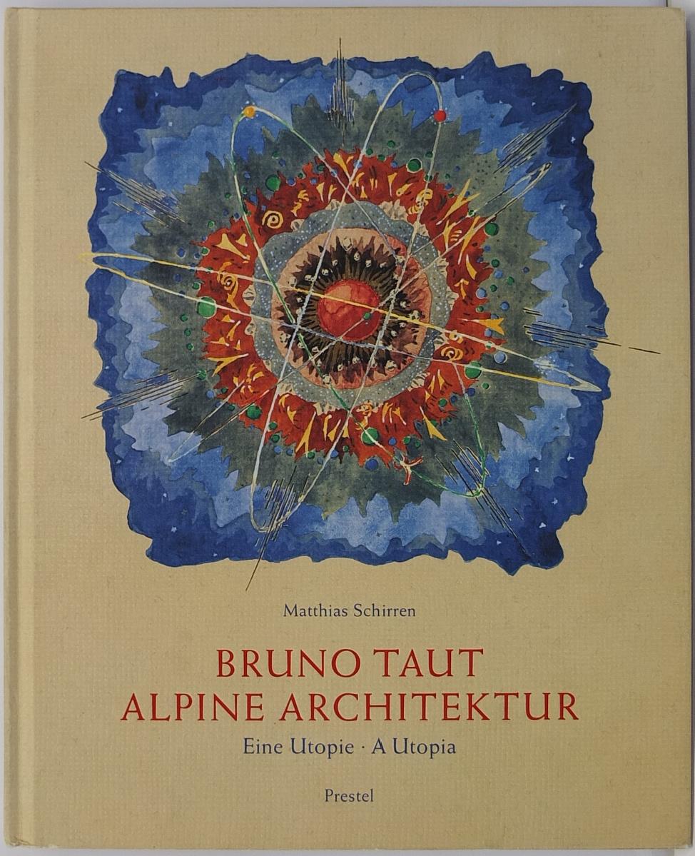 Bruno Taut: Alpine Architektur: Alpine Architecture - A Utopia