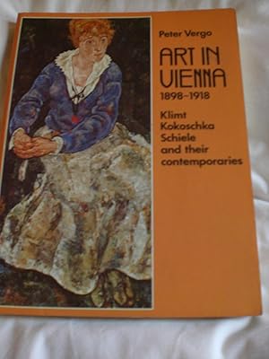 Art in Vienna 1898-1918 : Klimt, Kokoschka, Schiele and Their Contemporaries