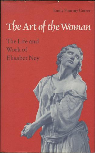 The Art of the Woman: the Life and Work of Elisabet Ney