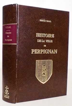 Histoire de la ville de Perpignan depuis les origines jusqu'au Traité des Pyrénées.