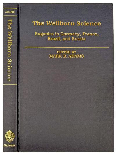 New York: - ADAMS, Mark B. [ed.]. The Wellborn Science. Eugenics in Germany, France, Brazil, and Russia.