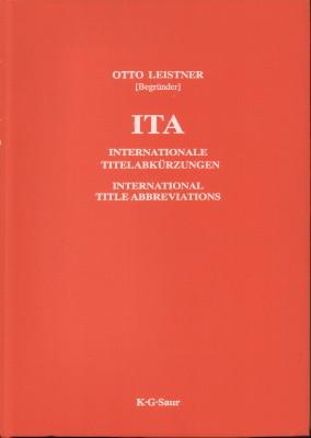 ITA: Internationale Titelabkürzungen von Zeitschriften, Zeitungen, wichtigen Handbüchern, Wörterbüchern, Gesetzen, Institutionen usw. /International ... dictionaries, laws, institutions etc.